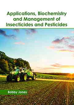 Applications, Biochemistry and Management of Insecticides and Pesticides