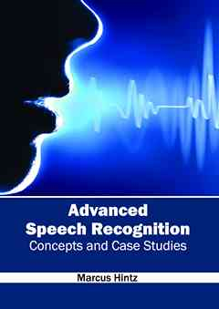 Advanced Speech Recognition: Concepts and Case Studies