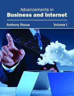 Advancements in Business and Internet: Volume I
