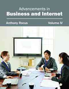 Advancements in Business and Internet: Volume IV
