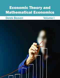 Economic Theory and Mathematical Economics: Volume I