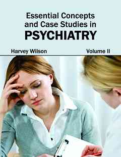 Essential Concepts and Case Studies in Psychiatry: Volume II
