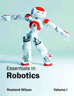 Essentials in Robotics: Volume I