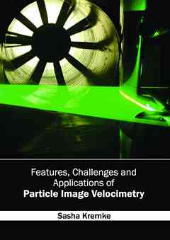 Features, Challenges and Applications of Particle Image Velocimetry