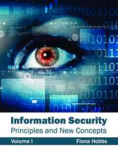 Information Security: Principles and New Concepts (Volume I)