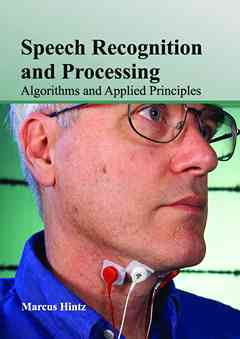Speech Recognition and Processing: Algorithms and Applied Principles
