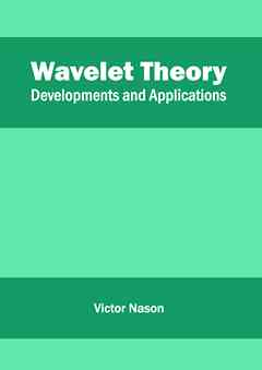 Wavelet Theory: Developments and Applications
