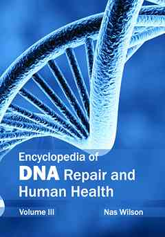 Encyclopedia of DNA Repair and Human Health: Volume III