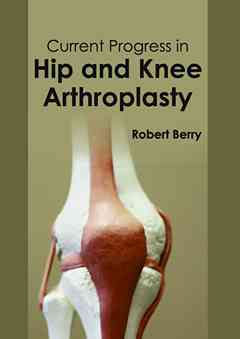 Current Progress in Hip and Knee Arthroplasty