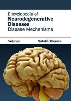 Encyclopedia of Neurodegenerative Diseases: Volume I (Disease Mechanisms)