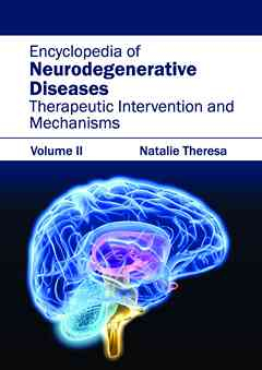 Encyclopedia of Neurodegenerative Diseases: Volume II (Therapeutic Intervention and Mechanisms)
