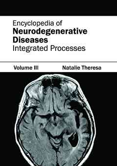 Encyclopedia of Neurodegenerative Diseases: Volume III (Integrated Processes)