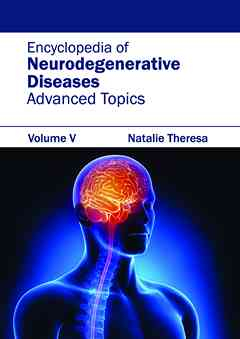 Encyclopedia of Neurodegenerative Diseases: Volume V (Advanced Topics)