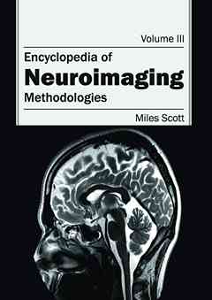 Encyclopedia of Neuroimaging: Volume III (Methodologies)