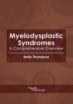 Myelodysplastic Syndromes: A Comprehensive Overview