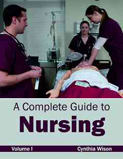Complete Guide to Nursing: Volume I