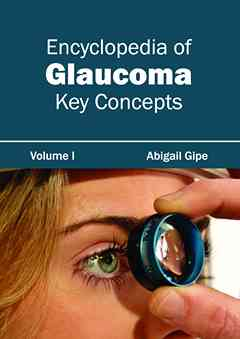 Encyclopedia of Glaucoma: Volume I (Key Concepts)