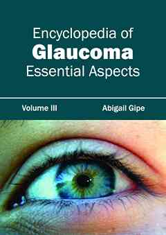 Encyclopedia of Glaucoma: Volume III (Essential Aspects)