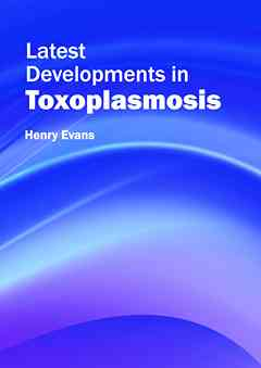 Latest Developments in Toxoplasmosis
