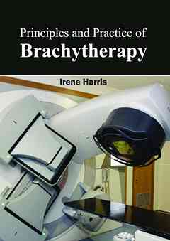 Principles and Practice of Brachytherapy