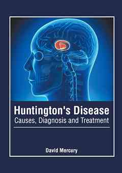 Huntington's Disease: Causes, Diagnosis and Treatment