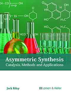 Asymmetric Synthesis: Catalysis, Methods and Applications