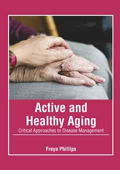 Active and Healthy Aging: Critical Approaches to Disease Management
