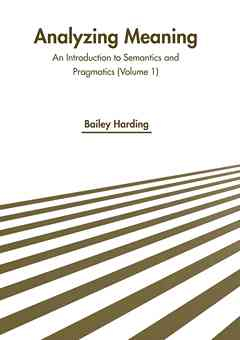 Analyzing Meaning: An Introduction to Semantics and Pragmatics (Volume 1)