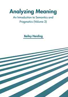 Analyzing Meaning: An Introduction to Semantics and Pragmatics (Volume 2)