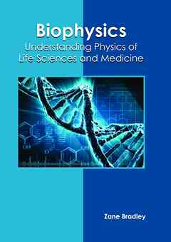 Biophysics: Understanding Physics of Life Sciences and Medicine