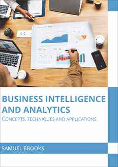 Business Intelligence and Analytics: Concepts, Techniques and Applications