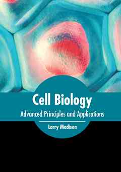 Cell Biology: Advanced Principles and Applications