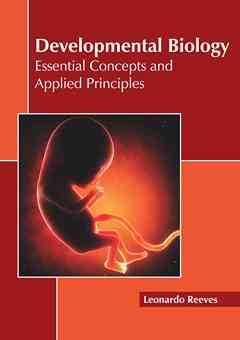 Developmental Biology: Essential Concepts and Applied Principles