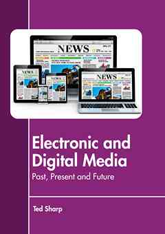 Electronic and Digital Media: Past, Present and Future
