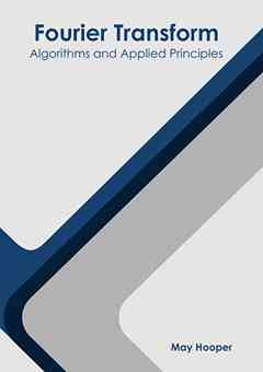 Fourier Transform: Algorithms and Applied Principles