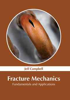 Fracture Mechanics: Fundamentals and Applications