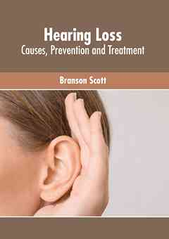 Hearing Loss: Causes, Prevention and Treatment
