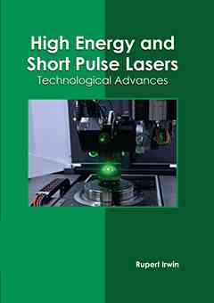 High Energy and Short Pulse Lasers: Technological Advances