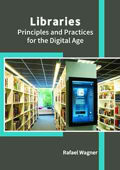 Libraries: Principles and Practices for the Digital Age