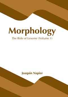 Morphology: The Role of Lexeme (Volume 1)