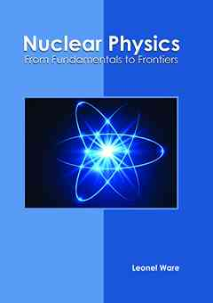 Nuclear Physics: From Fundamentals to Frontiers