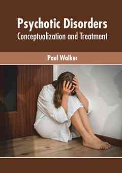 Psychotic Disorders: Conceptualization and Treatment