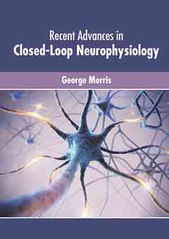Recent Advances in Closed-Loop Neurophysiology