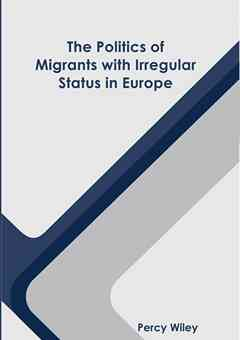 The Politics of Migrants with Irregular Status in Europe