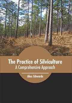 The Practice of Silviculture: A Comprehensive Approach