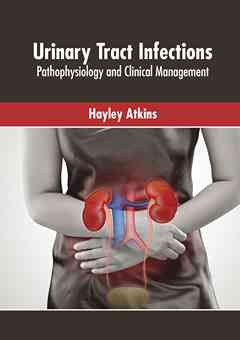 Urinary Tract Infections: Pathophysiology and Clinical Management