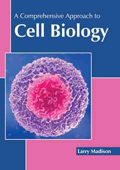 A Comprehensive Approach to Cell Biology