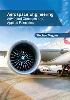 Aerospace Engineering: Advanced Concepts and Applied Principles