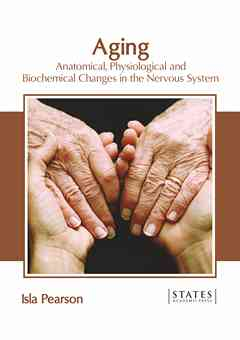 Aging: Anatomical, Physiological and Biochemical Changes in the Nervous System
