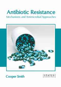 Antibiotic Resistance: Mechanisms and Antimicrobial Approaches
